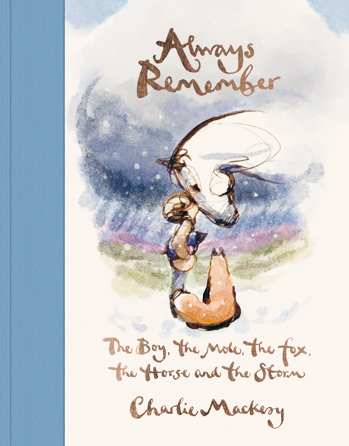 Always Remember The Boy, the Mole, the Fox, and the Horse by Charlie Mackesy | An Inspirational Illustrated Gift Book on Hope, Friendship & Strength: ... the Mole, the Fox, the Horse and the Storm