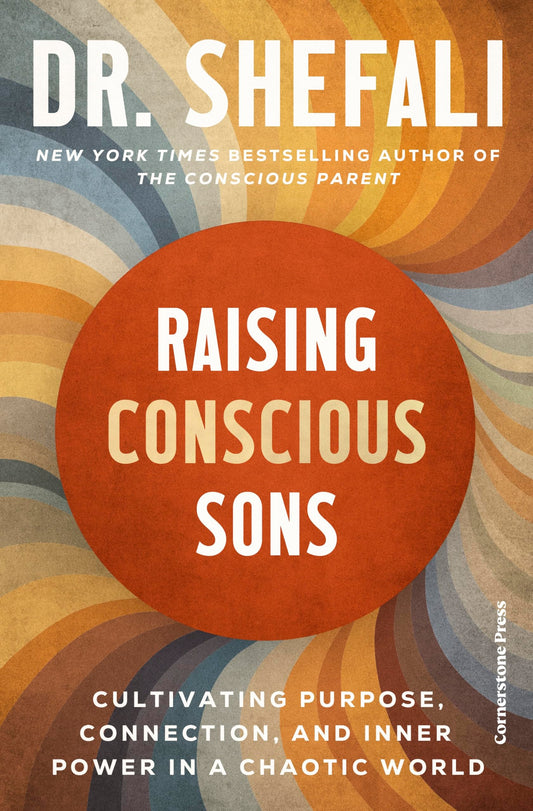Raising Conscious Sons: Cultivating Purpose, Connection and Inner Power in a Chaotic World