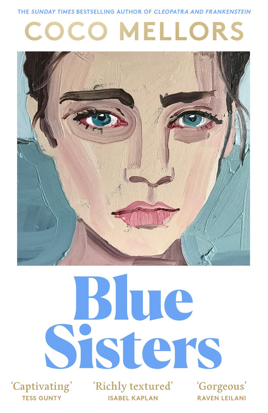 Blue Sisters: The highly-anticipated new novel from the Sunday Times bestselling author of Cleopatra and Frankenstein: The instant top ten bestseller ... Frankenstein - your perfect summer 2024 read