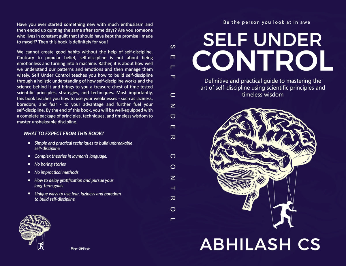 Self Under Control: Definitive and practical guide to mastering the art of self-discipline using scientific principles and timeless wisdom