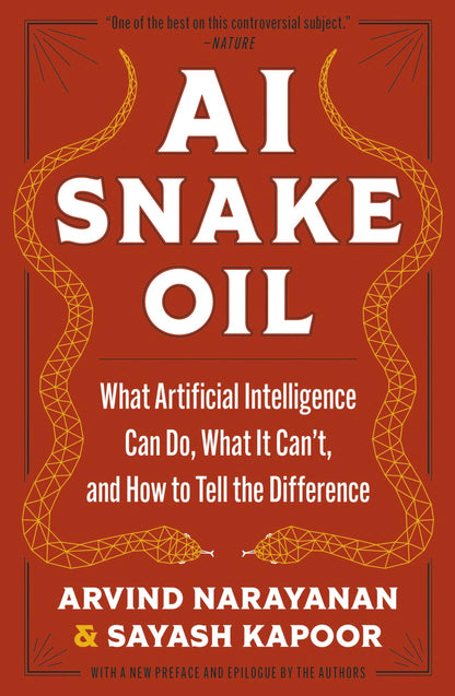 AI Snake Oil: What Artificial Intelligence Can Do, What It Can’t, and How to Tell the Difference