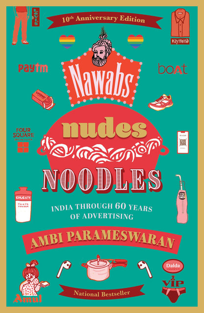 Nawabs, Nudes, Noodles (10th Anniversary Edition): India through 60 Years of Advertising, With a New Chapter
