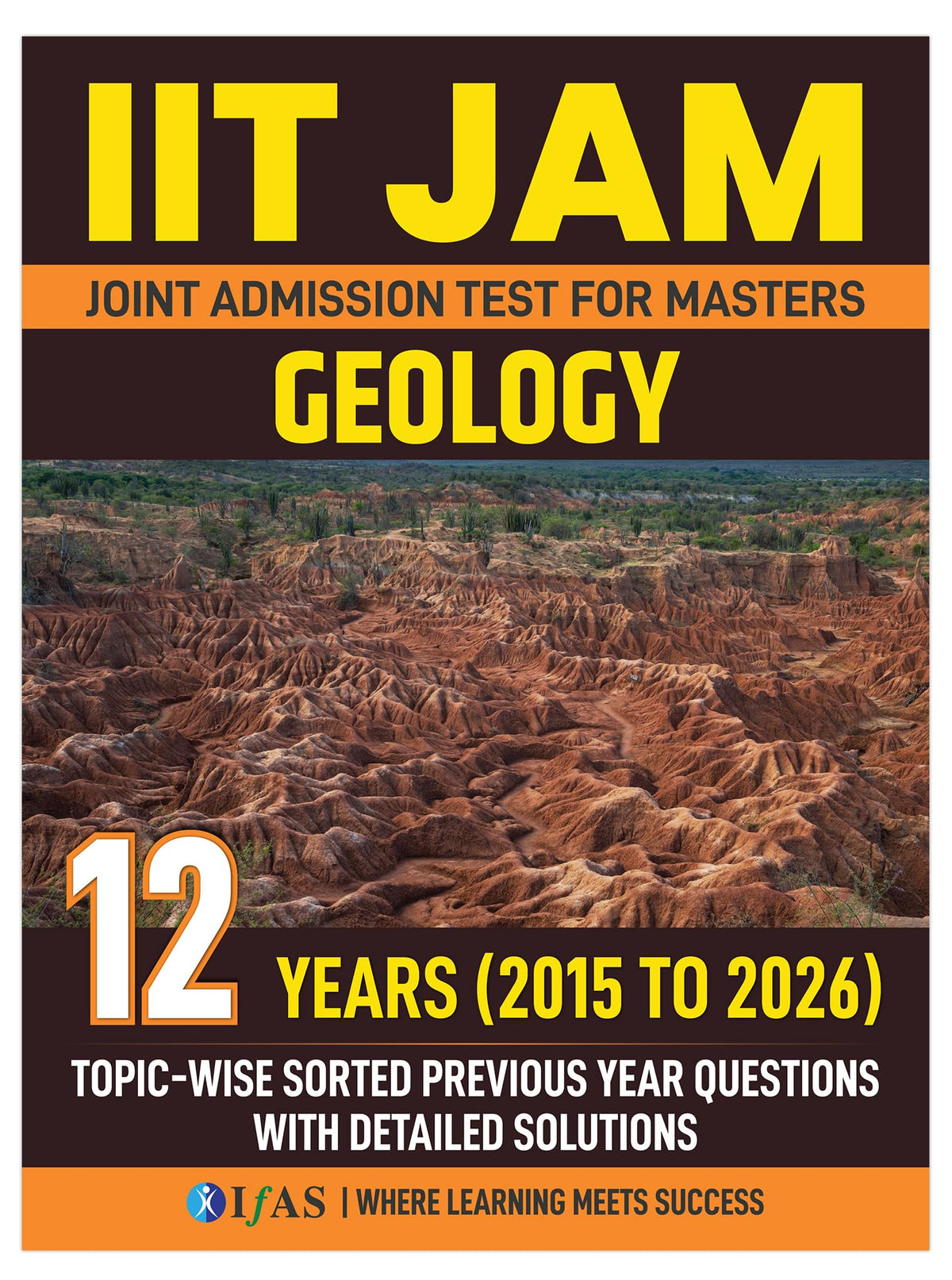 IIT JAM Geology PYQ Book 2027 | Previous Year Solved Papers 11 Years' (2015 to 2026) with Detailed Solutions | Best Seller PYQ for IIT JAM, CUET PG and GATE Geplogy Exams in India | IFAS Publications