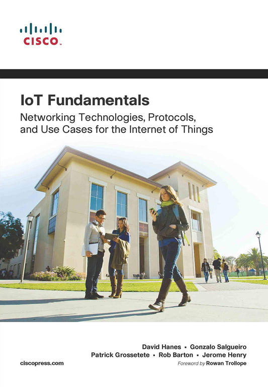 IoT Fundamentals | Networking Technologies  Protocols  and Use Cases for the Internet of Things | First Edition | By Pearson by Hanes David (Author), Salgueiro Gonzalo (Author), Grossetete Patrick (Author), Barton Rob (Author), Henry Jerome (Author) & 2 More book cover