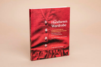 The Handsewn Wardrobe: A Complete Guide to Making Your Own Clothes from Patternmaking to the Finishing Stitches