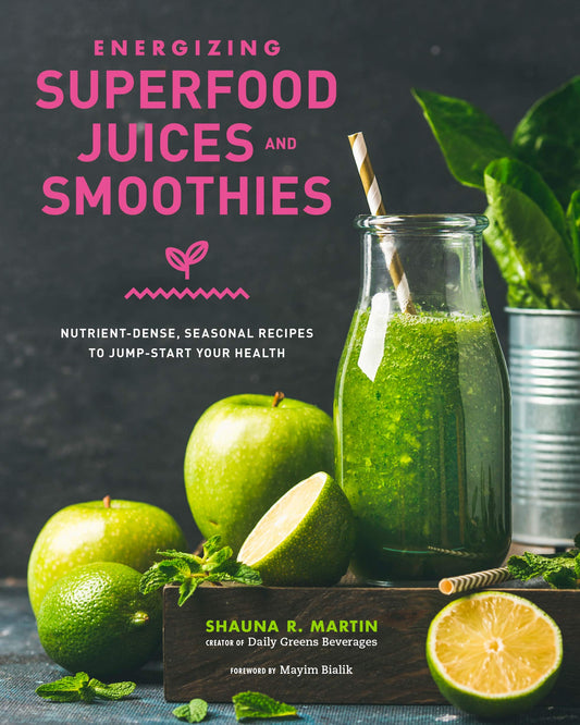 Energizing Superfood Juices and Smoothies: Nutrient-Dense, Seasonal Recipes to Jump-Start Your Healt book cover