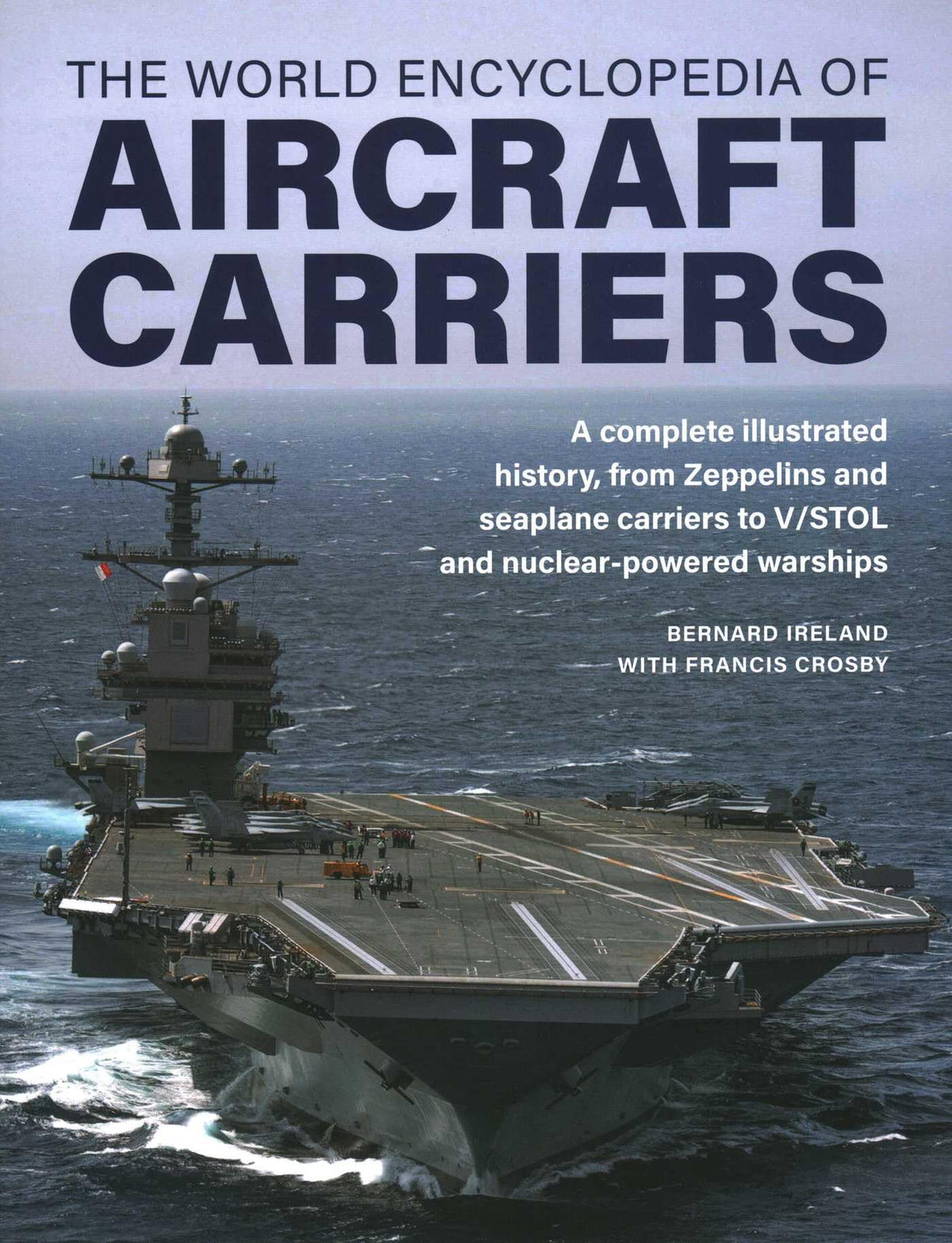 World Encyclopedia of Aircraft Carriers: A Complete Illustrated History, from Zeppelins and Seaplane Carriers to V/STOL and Nuclear-Powered Warships