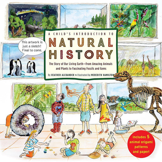 A Child's Introduction to Natural History: The Story of Our Living Earth - From Amazing Animals and Plants to Fascinating Fossils and Gems (A Child's Introduction Series) by Heather Alexander (Author), Meredith Hamilton (Author) book cover