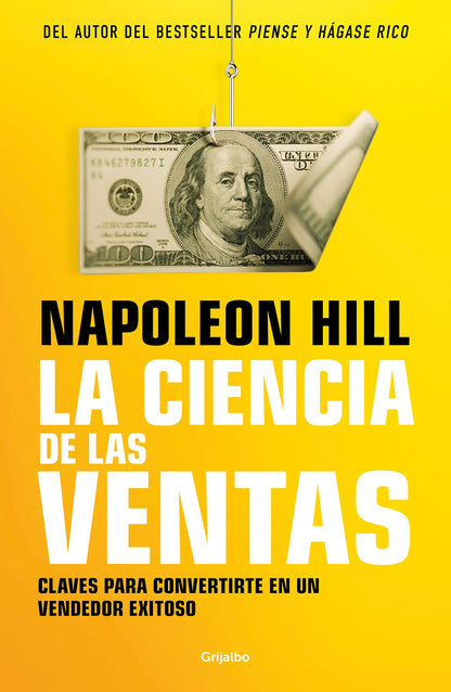 La ciencia de las ventas / Napoleon Hill's Science of Successful Selling: Claves Para Convertirte En Un Vendedor Exitoso