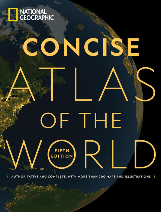 National Geographic Concise Atlas of the World, 5th edition: Authoritative and complete, with more than 200 maps and illustrations 
