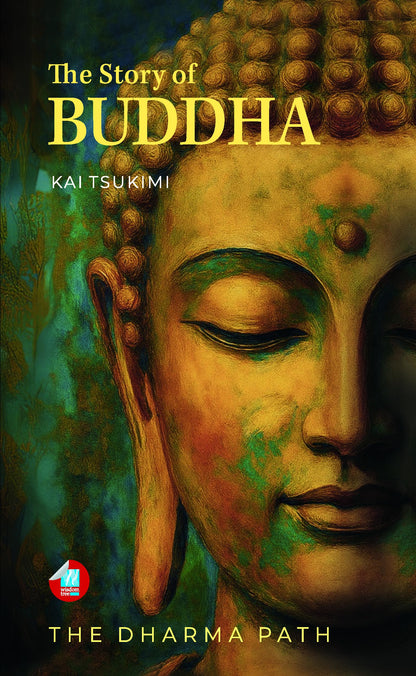 The Story of Buddha: 27 Zen Stories of the Life, Wisdom, and Teachings of Siddhartha Gautama - Buddhism for Beginners (The Dharma Path Book 1)
