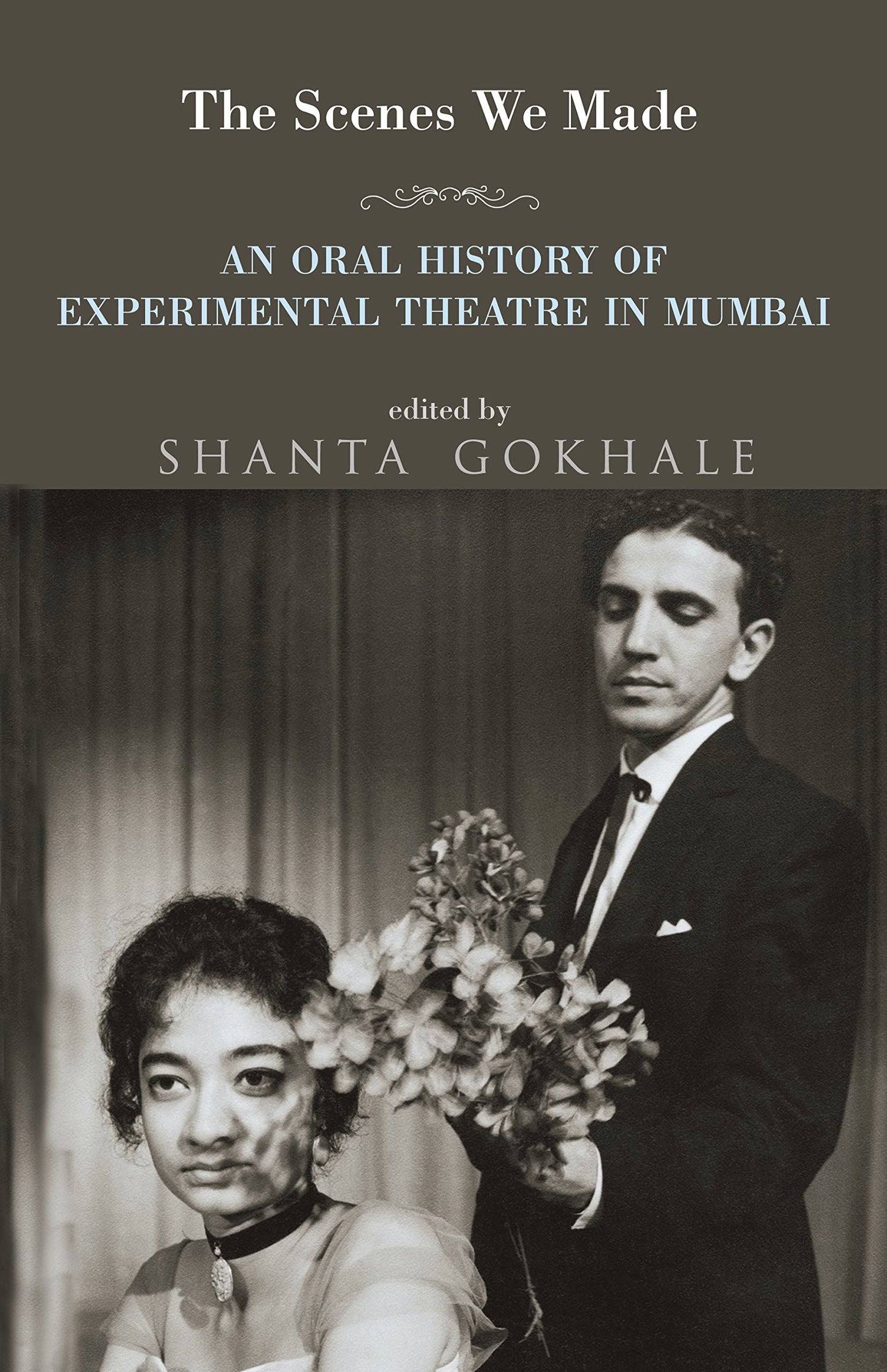 The Scenes We Made : An Oral History of Experimental Theatre In Mumbai book cover