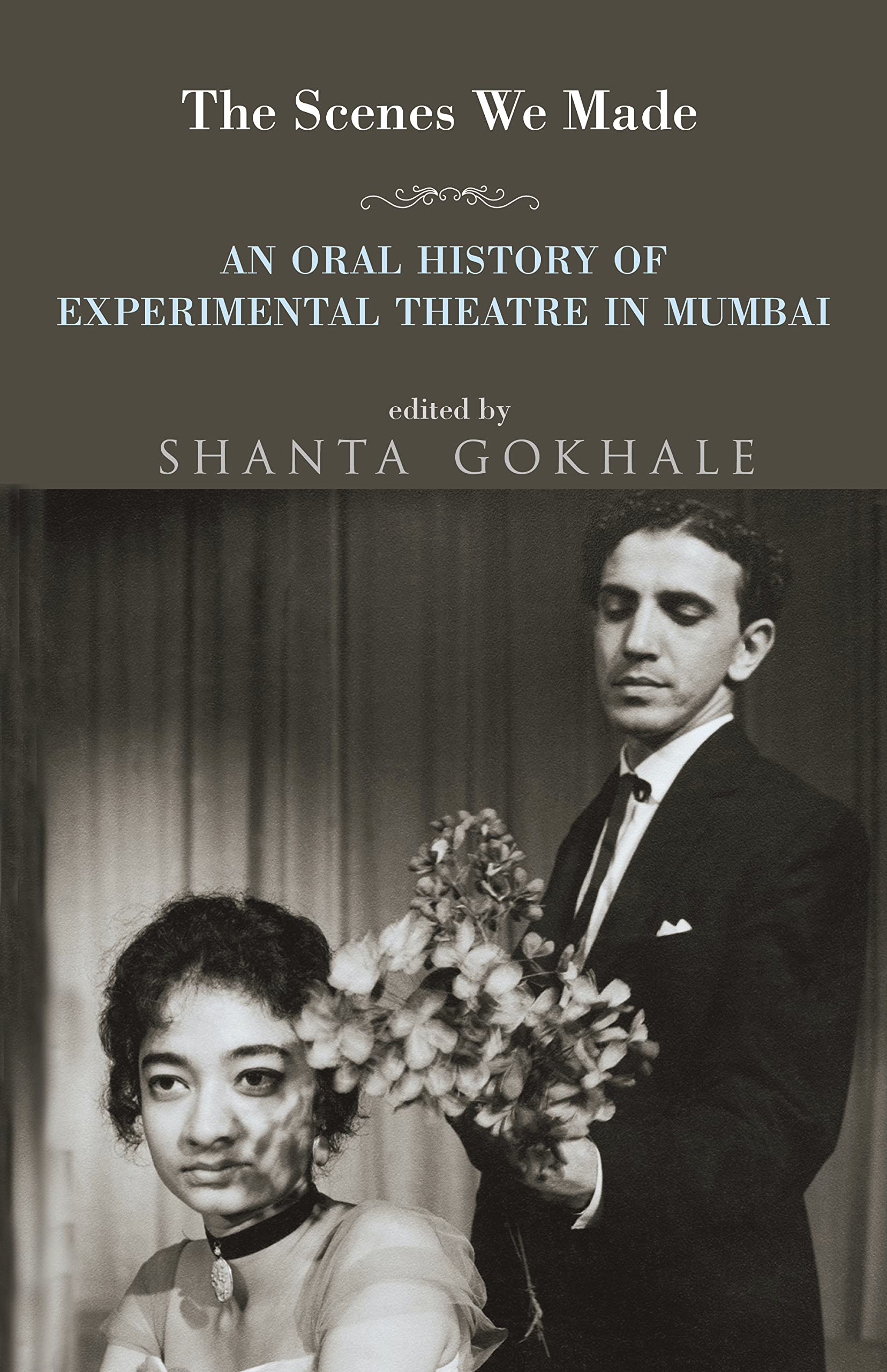 The Scenes We Made : An Oral History of Experimental Theatre In Mumbai book cover