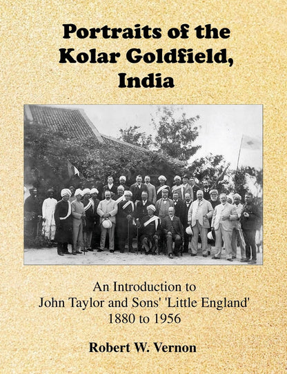 Portraits of the Kolar Goldfield, India: John Taylor and Sons' 'Little England' 1880 to 1956