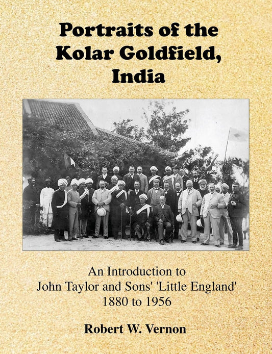 Portraits of the Kolar Goldfield, India: John Taylor and Sons' 'Little England' 1880 to 1956