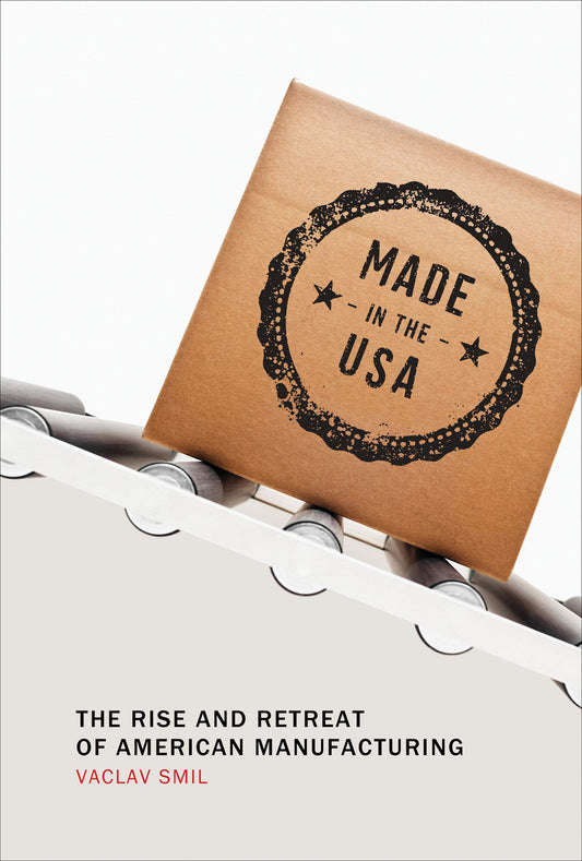 >*^MADE IN THE USA: The Rise and Retreat of American Manufacturing (The MIT Press) by Vaclav Smil book cover