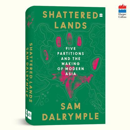 Shattered Lands : Five Partitions and the Making of Modern Asia