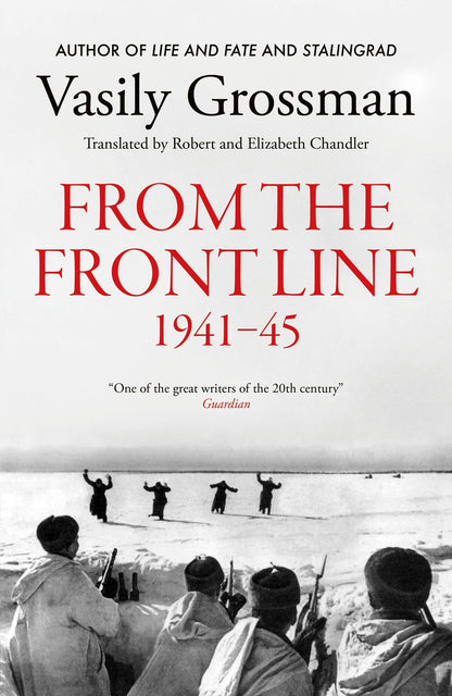 Dispatches from the Frontline: Stalingrad, Treblinka, Berlin - 1941-45