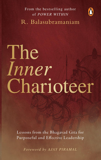 The Inner Charioteer: Lessons from the Bhagavad Gita for Purposeful and Effective Leadership | Ancient Indian Wisdom for Business and Life