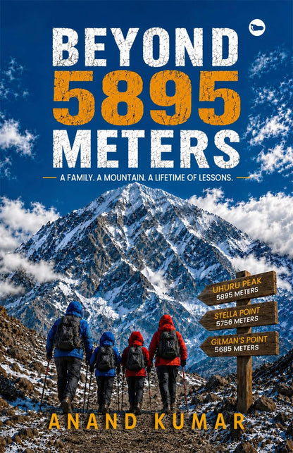 Beyond 5895 Meters: A Family. A Mountain. A Lifetime of Lessons.