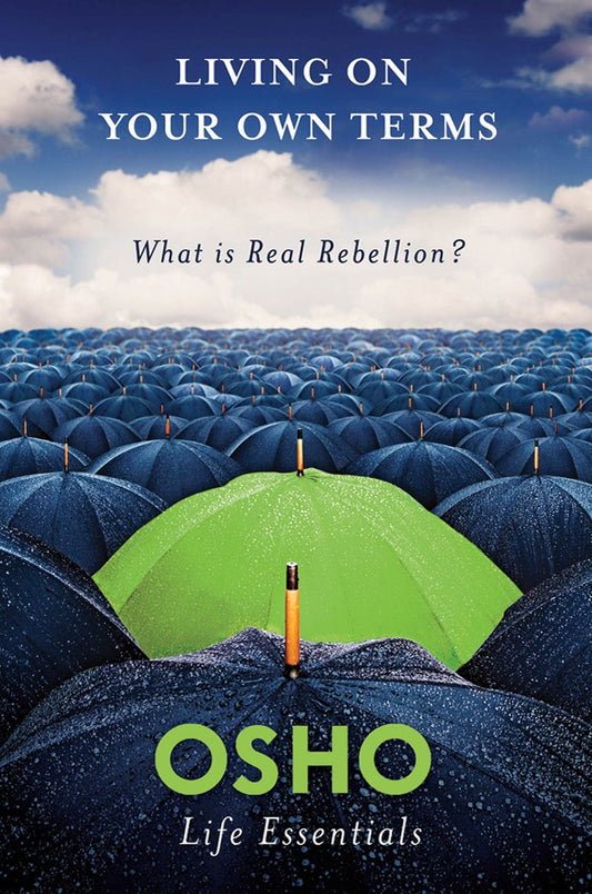 Living on Your Own Terms: What is Real Rebellion? (Osho Life Essentials Series) by Osho book cover