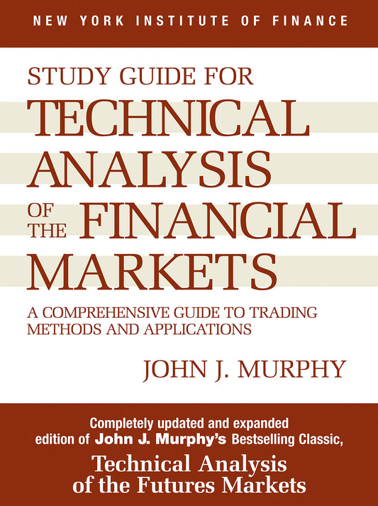 Study Guide to Technical Analysis of the Financial Markets - A Comprehensive Guide to Trading Methods and Applications [Guide] (New York Institute of Finance S) by John J. Murphy book cover
