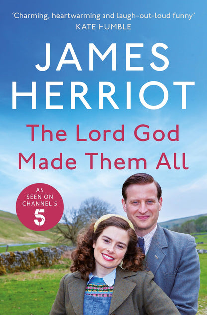 Lord God Made Them All: The Classic Memoirs of a Yorkshire Country Vet