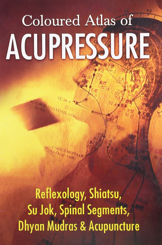 Coloured Atlas of Acupressure: Reflexology  Shiatsu  Su Jok  Spinal Segments  Dhyan Mudras & Acupuncture: 1 by B. Jain (Author), Yes (Illustrator) book cover