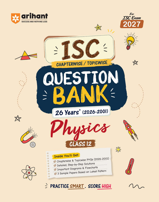 Arihant ISC Question Bank Class 12 Physics For Board Exam 2027 | 26 Years Chapterwise & Topicwise PYQs (2026–2001) with Detailed Step-by-Step Answers, Examiner's Comments, Tips & 3 Sample Papers