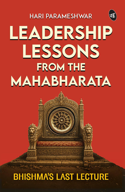 Leadership Lessons From The Mahabharata: Bhishma’s Last Lecture| Ancient Wisdom for Modern Executives from Bhishma Pitamah and the Mahabharata