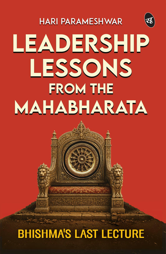 Leadership Lessons From The Mahabharata: Bhishma’s Last Lecture| Ancient Wisdom for Modern Executives from Bhishma Pitamah and the Mahabharata
