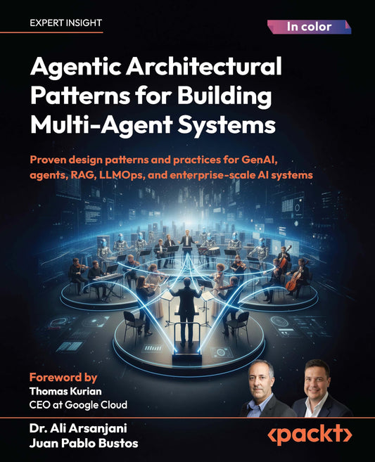 Agentic Architectural Patterns for Building Multi-Agent Systems: Proven design patterns and practices for GenAI, agents, RAG, LLMOps, and enterprise-scale AI systems