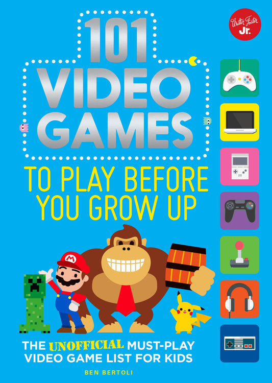 101 Video Games to Play Before You Grow Up: The unofficial must-play video game list for kids (101 T book cover