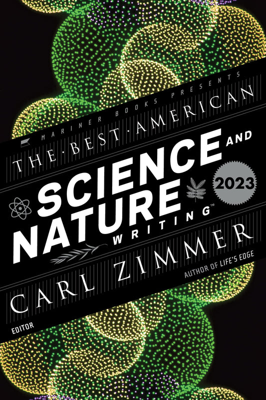 BEST AMER SCIENCE & NATURE WRITING 2023: Carl Zimmer selects 20 top essays on Alzheimer's, nearsightedness, hurricanes, and how science shapes daily life (Best American)