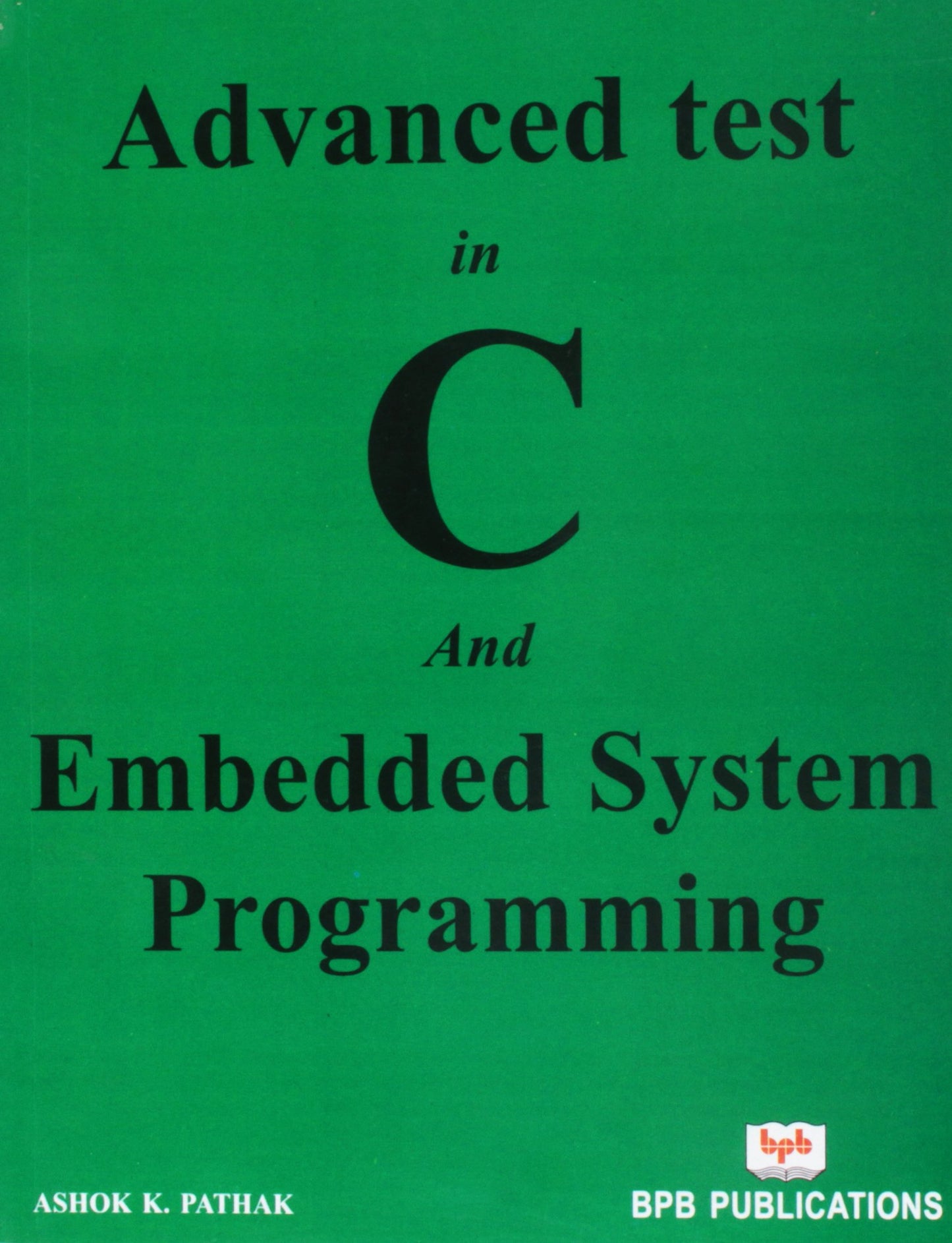 Advanced Test in C and Embedded System Programming by Ashok K.Pathak (Author) book cover