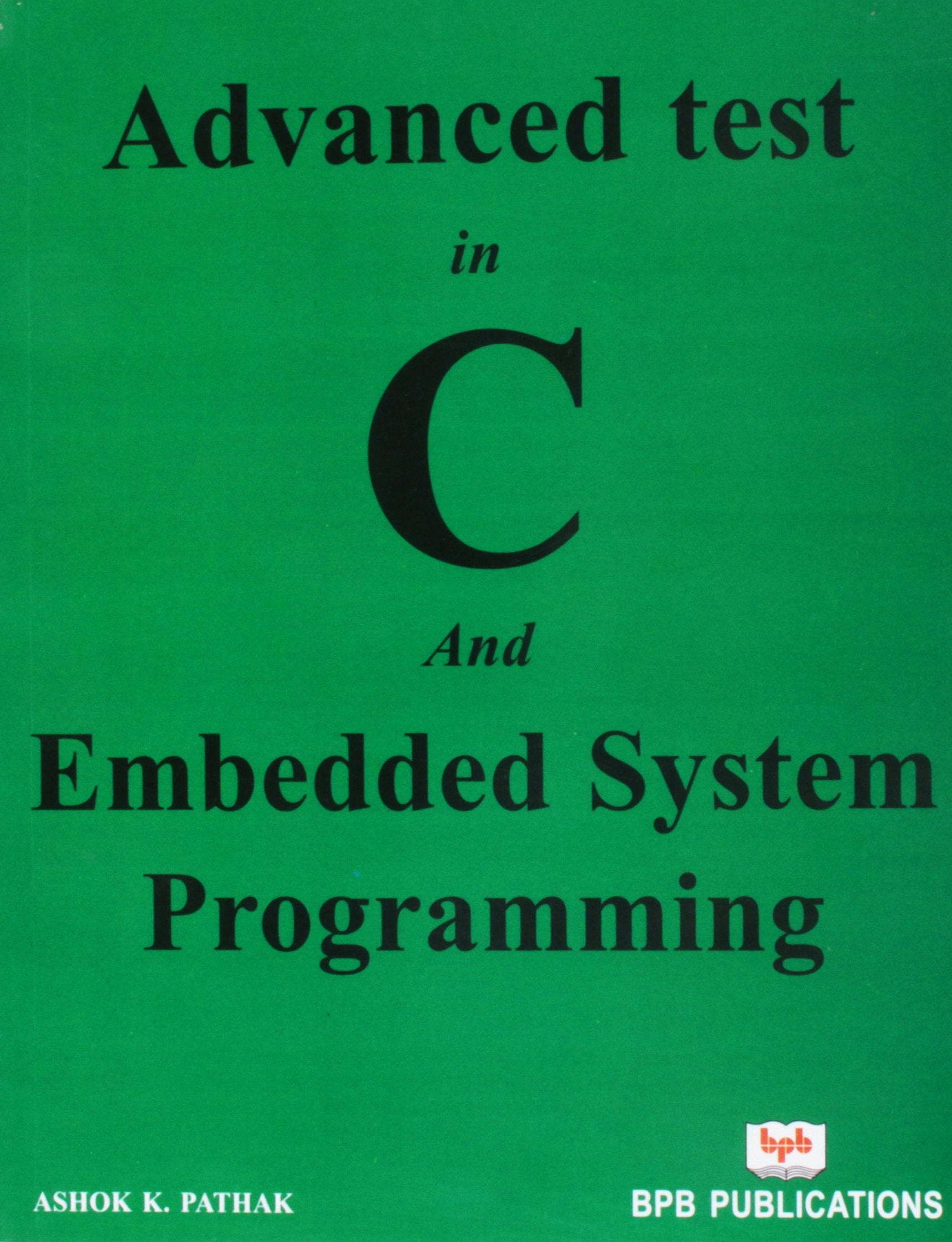 Advanced Test in C and Embedded System Programming by Ashok K.Pathak (Author) book cover