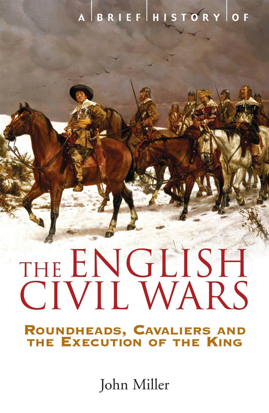 A BRIEF HISTORY OF THE ENGLISH CIVIL WARS book cover