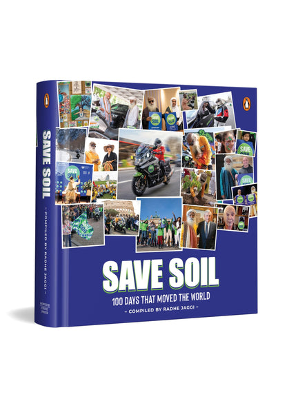 Save Soil : 100 Days That Moved the World | Global Movement Inspired by Sadhguru’s 30,000 km Journey to Protect Soil Health and Future Agriculture
