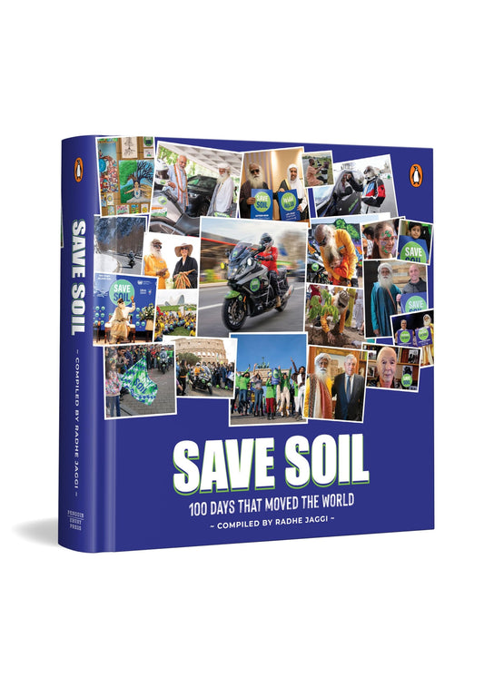 Save Soil : 100 Days That Moved the World | Global Movement Inspired by Sadhguru’s 30,000 km Journey to Protect Soil Health and Future Agriculture