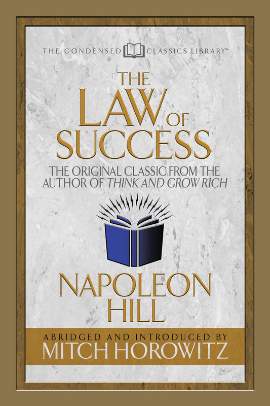 Law of Success (Condensed Classics): The Original Classic from the Author of THINK AND GROW RICH