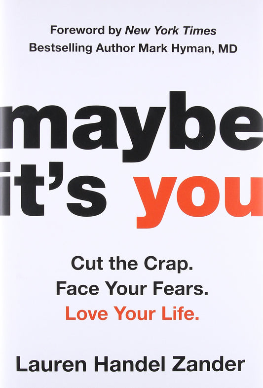 Maybe Its You: Cut the Crap. Face Your Fears. Love Your Life. book cover