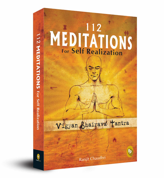 112 Meditations for Self Realization: Vigyan Bhairava Tantra by Ranjit Chaudhri book cover