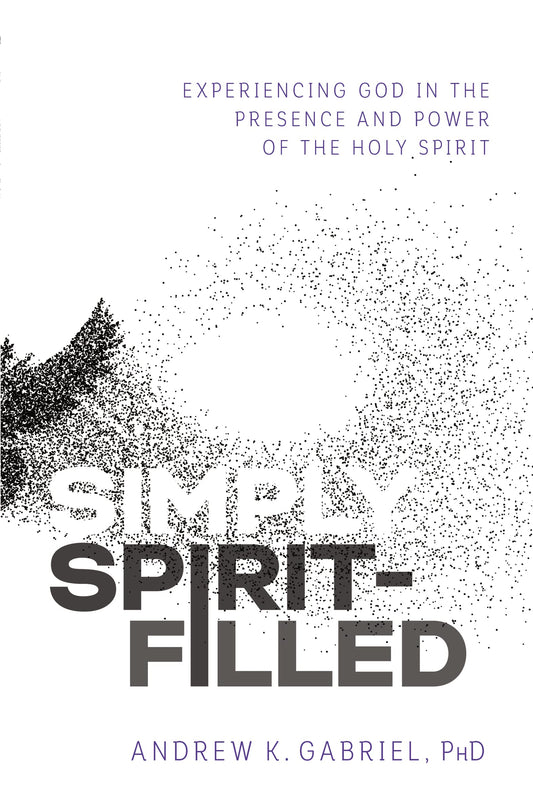 Simply Spirit-Filled: Experiencing God in the Presence and Power of the Holy Spirit book cover