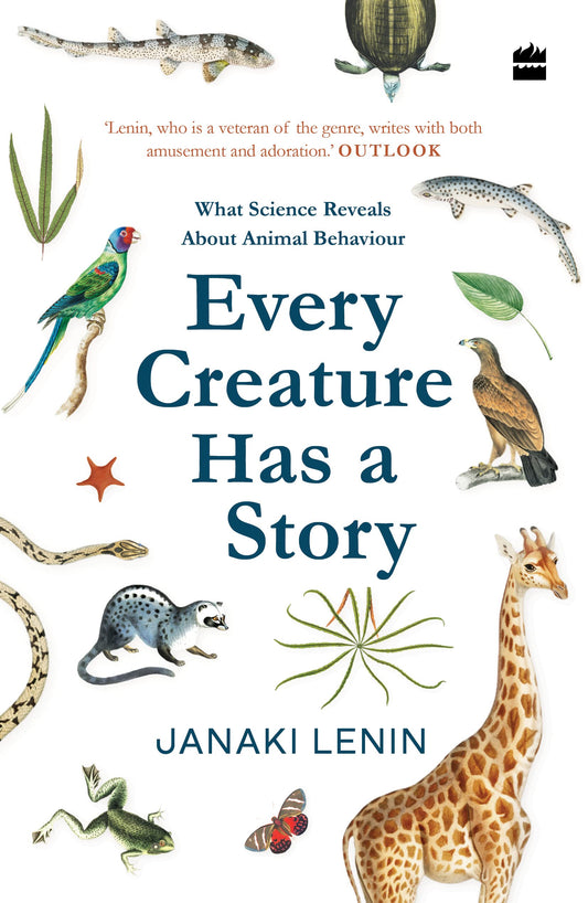 Every Creature Has a Story : What Science Reveals About Animal Behaviour book cover