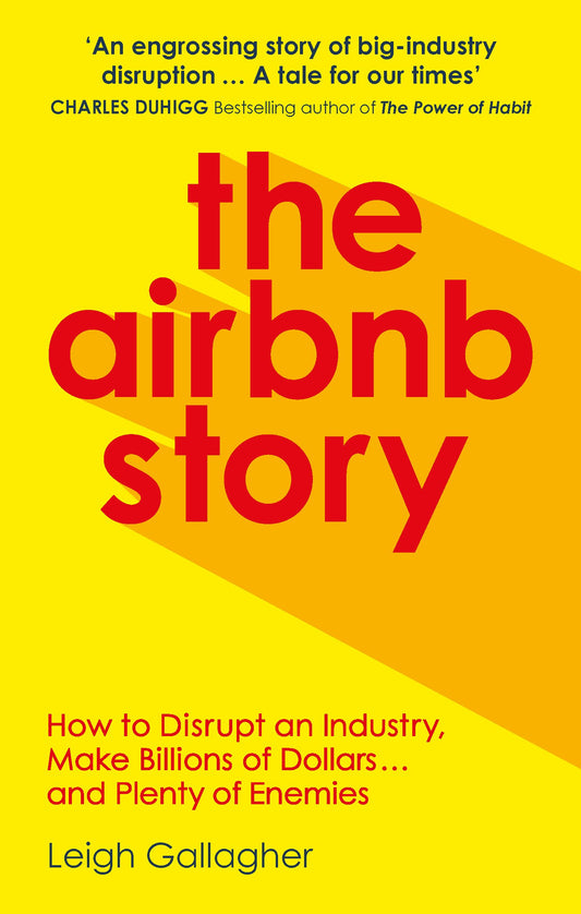 The Airbnb Story: How to Disrupt an Industry  Make Billions of Dollars … and Plenty of Enemies by Leigh Gallagher (Author) book cover
