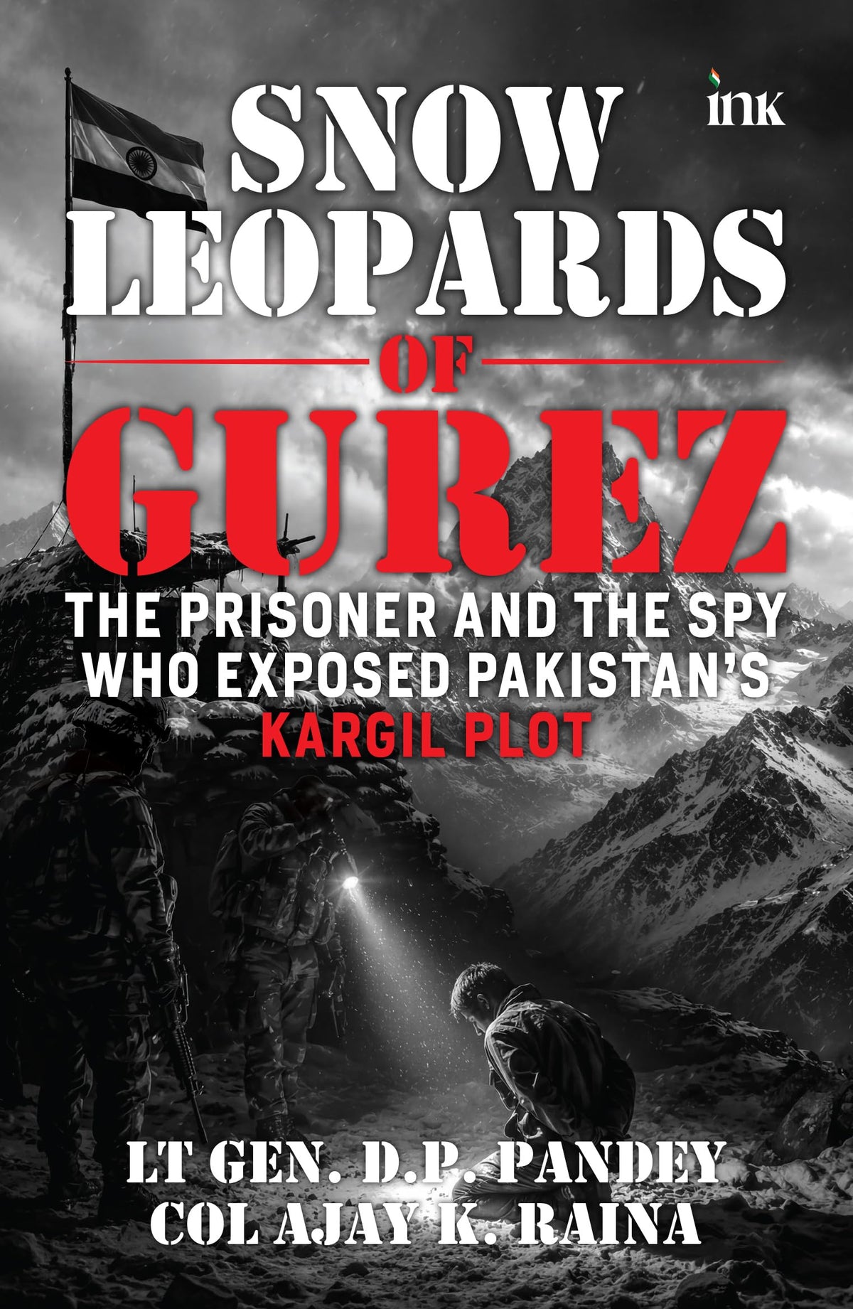 Snow Leopards of Gurez: The Prisoner and the Spy Who Exposed Pakistan's Kargil Plot