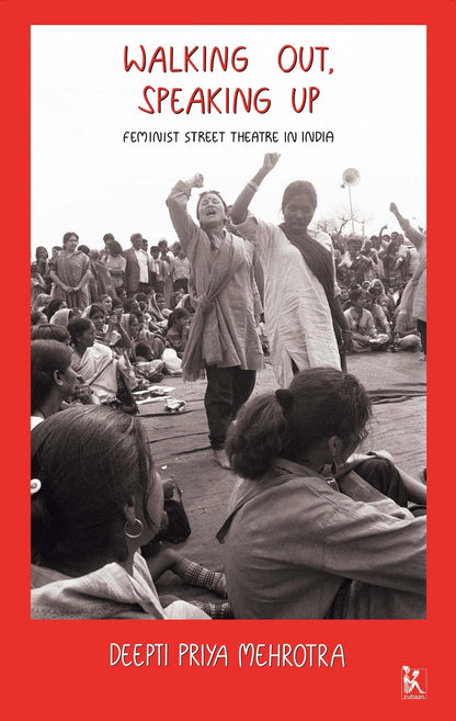 Walking Out, Speaking Up: Feminist Street Theatre in India