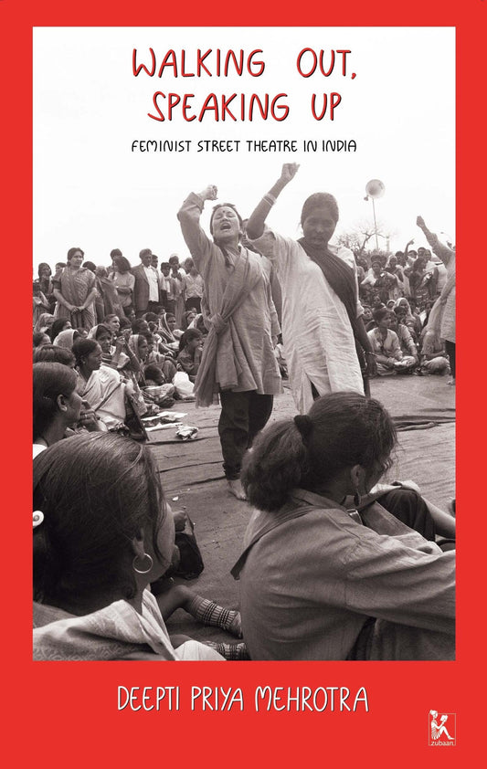 Walking Out, Speaking Up: Feminist Street Theatre in India