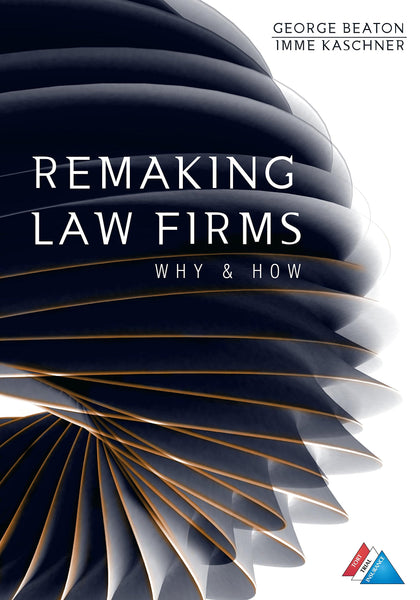Remaking Law Firms: Why & How