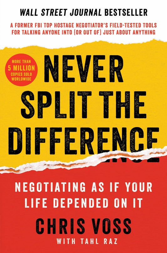 Never Split the Difference: Negotiating As If Your Life Depended On It?Unlock Your Persuasion Potential in Professional and Personal Life